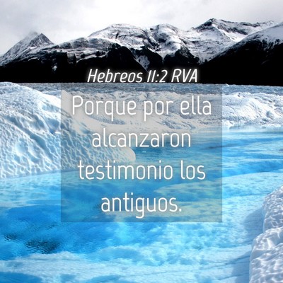 Picture 04 - Hebreos 11:2 RVA - Porque por ella alcanzaron testimonio los - Bible Verse Picture
