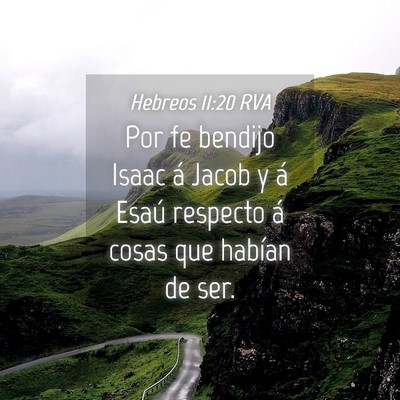 Picture 04 - Hebreos 11:20 RVA - Por fe bendijo Isaac á Jacob y á Esaú respecto - Bible Verse Picture