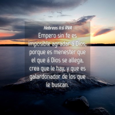 Picture 04 - Hebreos 11:6 RVA - Empero sin fe es imposible agradar á Dios; - Bible Verse Picture