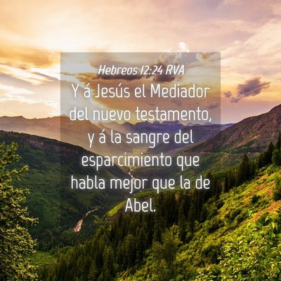 Picture 04 - Hebreos 12:24 RVA - Y á Jesús el Mediador del nuevo testamento, y - Bible Verse Picture