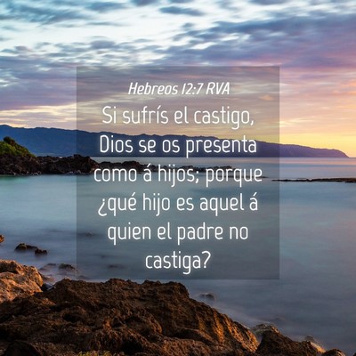 Picture 04 - Hebreos 12:7 RVA - Si sufrís el castigo, Dios se os presenta como - Bible Verse Picture
