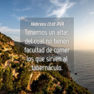 Picture 04 - Hebreos 13:10 RVA - Tenemos un altar, del cual no tienen facultad de - Bible Verse Picture