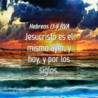 Picture 04 - Hebreos 13:8 RVA - Jesucristo es el mismo ayer, y hoy, y por los - Bible Verse Picture