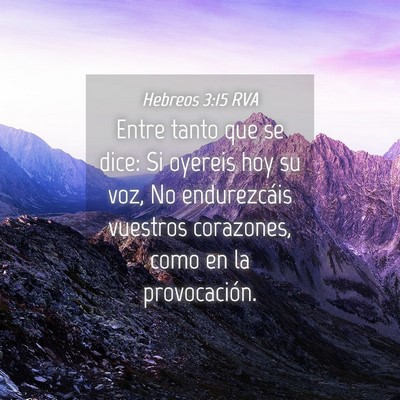Picture 04 - Hebreos 3:15 RVA - Entre tanto que se dice: Si oyereis hoy su voz, - Bible Verse Picture
