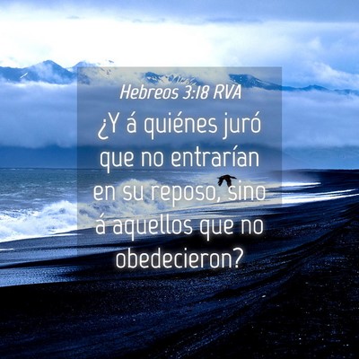 Picture 04 - Hebreos 3:18 RVA - ¿Y á quiénes juró que no entrarían en su - Bible Verse Picture