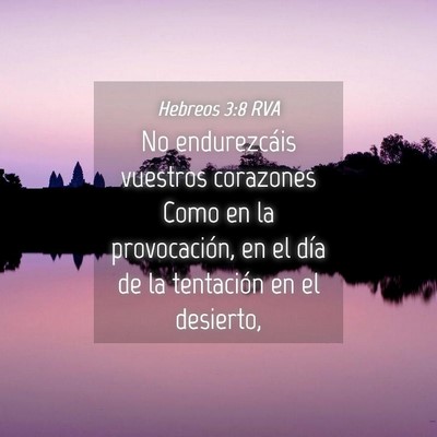 Picture 04 - Hebreos 3:8 RVA - No endurezcáis vuestros corazones Como en la - Bible Verse Picture
