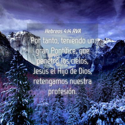 Picture 04 - Hebreos 4:14 RVA - Por tanto, teniendo un gran Pontífice, que - Bible Verse Picture