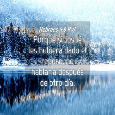 Picture 04 - Hebreos 4:8 RVA - Porque si Josué les hubiera dado el reposo, no - Bible Verse Picture