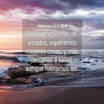 Picture 04 - Hebreos 6:9 RVA - Pero de vosotros, oh amados, esperamos mejores - Bible Verse Picture