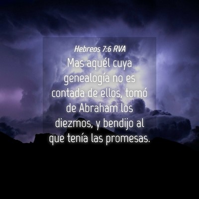 Picture 04 - Hebreos 7:6 RVA - Mas aquél cuya genealogía no es contada de - Bible Verse Picture