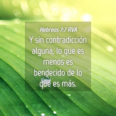 Picture 04 - Hebreos 7:7 RVA - Y sin contradicción alguna, lo que es menos es - Bible Verse Picture
