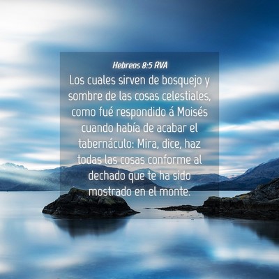 Picture 04 - Hebreos 8:5 RVA - Los cuales sirven de bosquejo y sombre de las - Bible Verse Picture