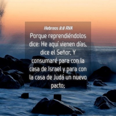 Picture 04 - Hebreos 8:8 RVA - Porque reprendiéndolos dice: He aquí vienen - Bible Verse Picture