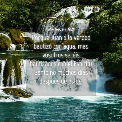 Picture 04 - Hechos 1:5 RVA - Porque Juan á la verdad bautizó con agua, mas - Bible Verse Picture