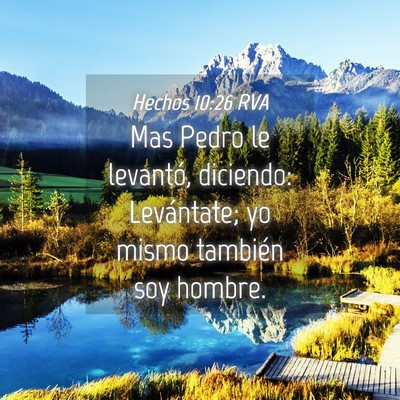 Picture 04 - Hechos 10:26 RVA - Mas Pedro le levantó, diciendo: Levántate; yo - Bible Verse Picture