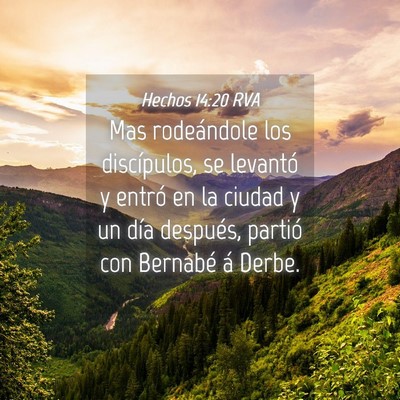 Picture 04 - Hechos 14:20 RVA - Mas rodeándole los discípulos, se levantó y - Bible Verse Picture