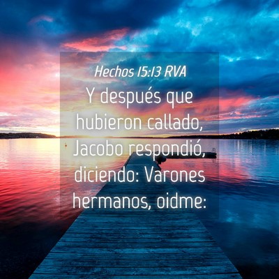 Picture 04 - Hechos 15:13 RVA - Y después que hubieron callado, Jacobo - Bible Verse Picture