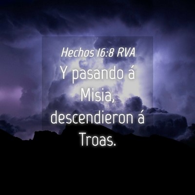 Picture 04 - Hechos 16:8 RVA - Y pasando á Misia, descendieron á - Bible Verse Picture