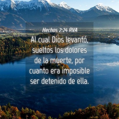 Picture 04 - Hechos 2:24 RVA - Al cual Dios levantó, sueltos los dolores de la - Bible Verse Picture