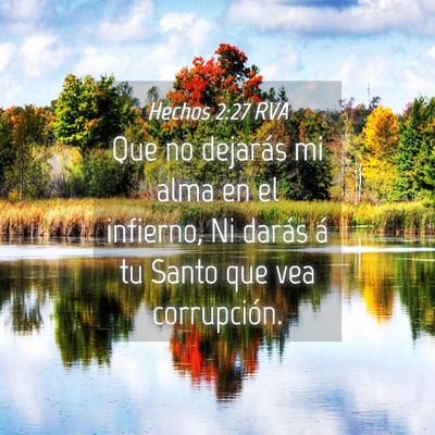 Picture 04 - Hechos 2:27 RVA - Que no dejarás mi alma en el infierno, Ni darás - Bible Verse Picture