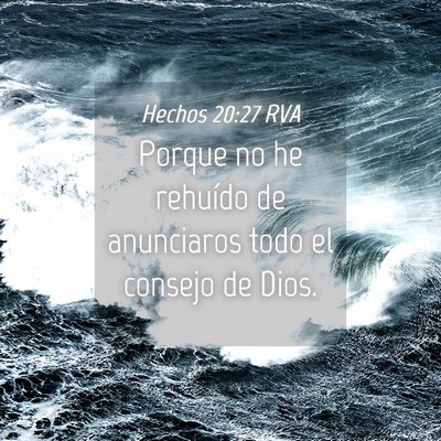 Picture 04 - Hechos 20:27 RVA - Porque no he rehuído de anunciaros todo el - Bible Verse Picture