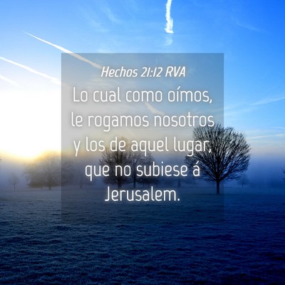 Picture 04 - Hechos 21:12 RVA - Lo cual como oímos, le rogamos nosotros y los de - Bible Verse Picture