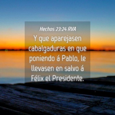 Picture 04 - Hechos 23:24 RVA - Y que aparejasen cabalgaduras en que poniendo á - Bible Verse Picture
