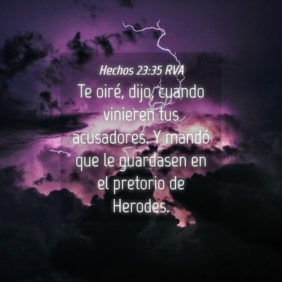Picture 04 - Hechos 23:35 RVA - Te oiré, dijo, cuando vinieren tus acusadores. Y - Bible Verse Picture