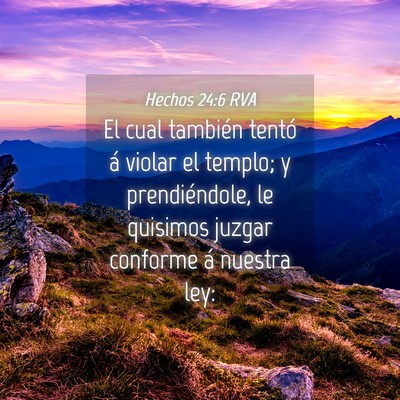 Picture 04 - Hechos 24:6 RVA - El cual también tentó á violar el templo; y - Bible Verse Picture