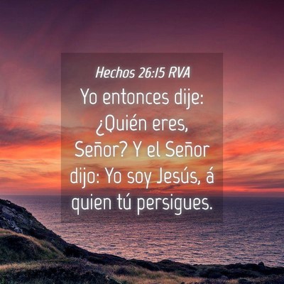 Picture 04 - Hechos 26:15 RVA - Yo entonces dije: ¿Quién eres, Señor? Y el - Bible Verse Picture