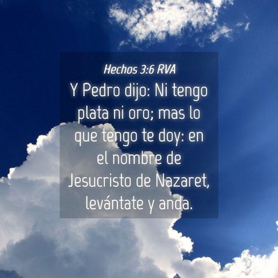 Picture 04 - Hechos 3:6 RVA - Y Pedro dijo: Ni tengo plata ni oro; mas lo que - Bible Verse Picture