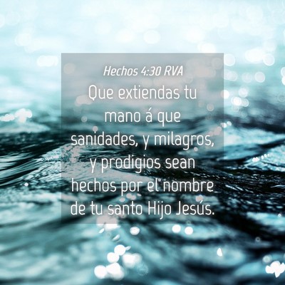 Picture 04 - Hechos 4:30 RVA - Que extiendas tu mano á que sanidades, y - Bible Verse Picture