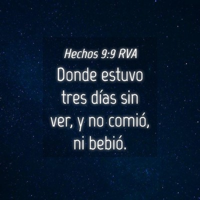Picture 04 - Hechos 9:9 RVA - Donde estuvo tres días sin ver, y no comió, ni - Bible Verse Picture