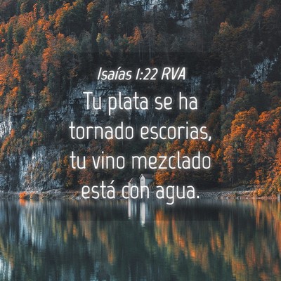 Picture 04 - Isaías 1:22 RVA - Tu plata se ha tornado escorias, tu vino mezclado - Bible Verse Picture