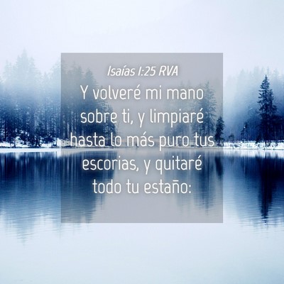 Picture 04 - Isaías 1:25 RVA - Y volveré mi mano sobre ti, y limpiaré hasta lo - Bible Verse Picture