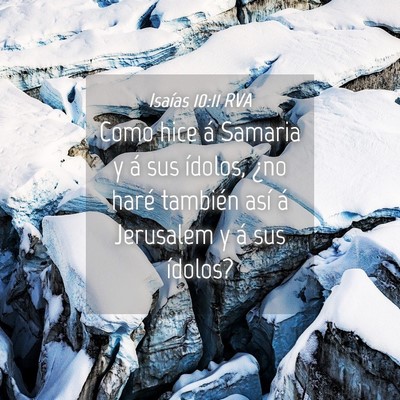 Picture 04 - Isaías 10:11 RVA - Como hice á Samaria y á sus ídolos, ¿no haré - Bible Verse Picture