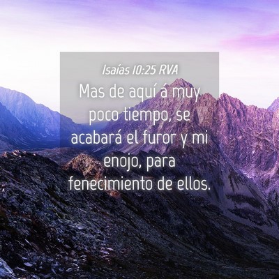 Picture 04 - Isaías 10:25 RVA - Mas de aquí á muy poco tiempo, se acabará el - Bible Verse Picture