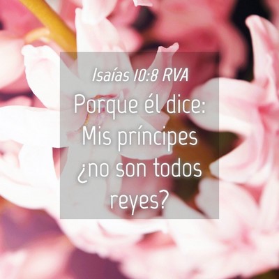 Picture 04 - Isaías 10:8 RVA - Porque él dice: Mis príncipes ¿no son todos - Bible Verse Picture