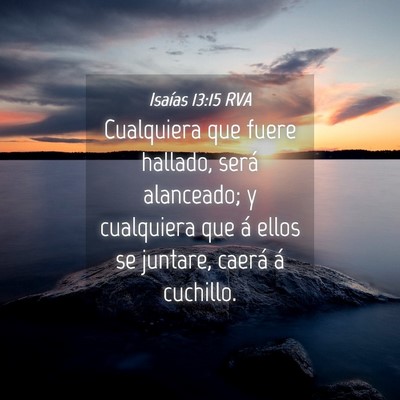 Picture 04 - Isaías 13:15 RVA - Cualquiera que fuere hallado, será alanceado; y - Bible Verse Picture