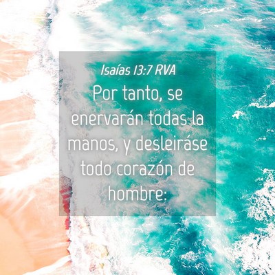 Picture 04 - Isaías 13:7 RVA - Por tanto, se enervarán todas la manos, y - Bible Verse Picture