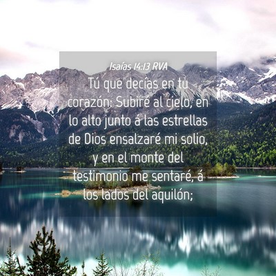 Picture 04 - Isaías 14:13 RVA - Tú que decías en tu corazón: Subiré al cielo, - Bible Verse Picture