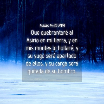 Picture 04 - Isaías 14:25 RVA - Que quebrantaré al Asirio en mi tierra, y en mis - Bible Verse Picture