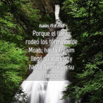 Picture 04 - Isaías 15:8 RVA - Porque el llanto rodeó los términos de Moab; - Bible Verse Picture