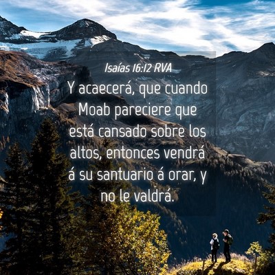 Picture 04 - Isaías 16:12 RVA - Y acaecerá, que cuando Moab pareciere que está - Bible Verse Picture