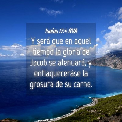 Picture 04 - Isaías 17:4 RVA - Y será que en aquel tiempo la gloria de Jacob se - Bible Verse Picture