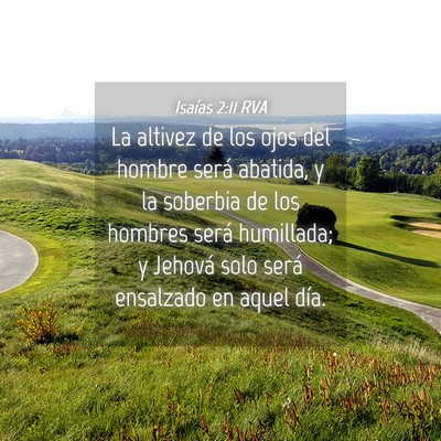 Picture 04 - Isaías 2:11 RVA - La altivez de los ojos del hombre será abatida, - Bible Verse Picture
