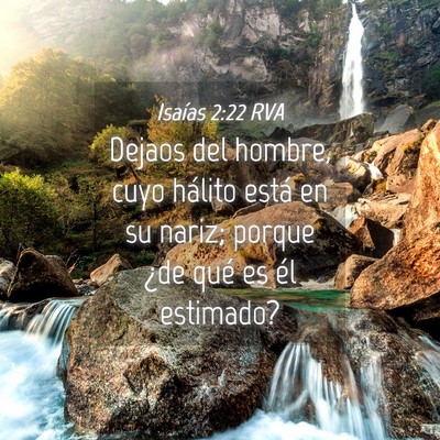 Picture 04 - Isaías 2:22 RVA - Dejaos del hombre, cuyo hálito está en su - Bible Verse Picture