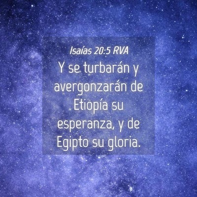 Picture 04 - Isaías 20:5 RVA - Y se turbarán y avergonzarán de Etiopía su - Bible Verse Picture