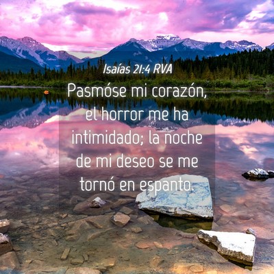 Picture 04 - Isaías 21:4 RVA - Pasmóse mi corazón, el horror me ha intimidado; - Bible Verse Picture