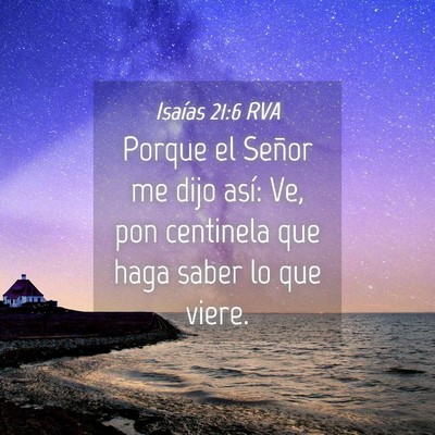 Picture 04 - Isaías 21:6 RVA - Porque el Señor me dijo así: Ve, pon centinela - Bible Verse Picture